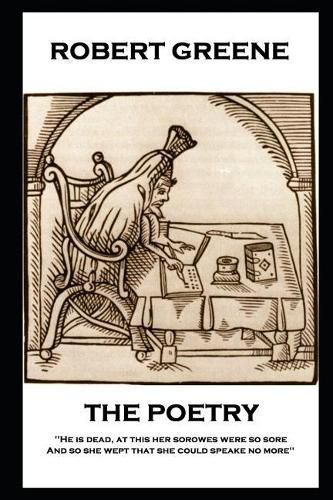 Cover image for The Poetry of Robert Greene: 'He is dead, at this her sorowes were so sore: And so she wept that she could speake no more