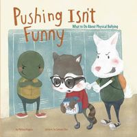 Cover image for Pushing Isn't Funny: What to Do about Physical Bullying