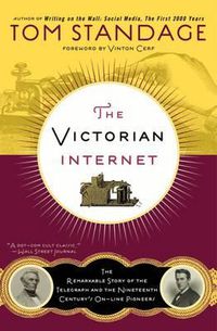 Cover image for The Victorian Internet: The Remarkable Story of the Telegraph and the Nineteenth Century's On-Line Pioneers