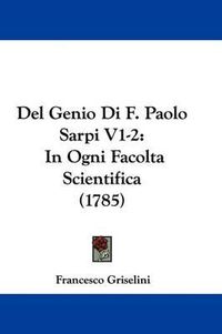 Cover image for Del Genio Di F. Paolo Sarpi V1-2: In Ogni Facolta Scientifica (1785)