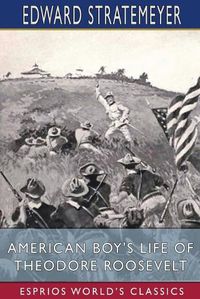 Cover image for American Boy's Life of Theodore Roosevelt (Esprios Classics)