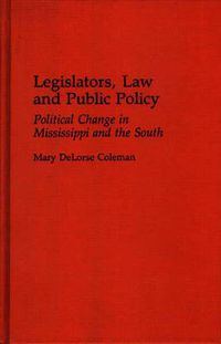 Cover image for Legislators, Law and Public Policy: Political Change in Mississippi and the South