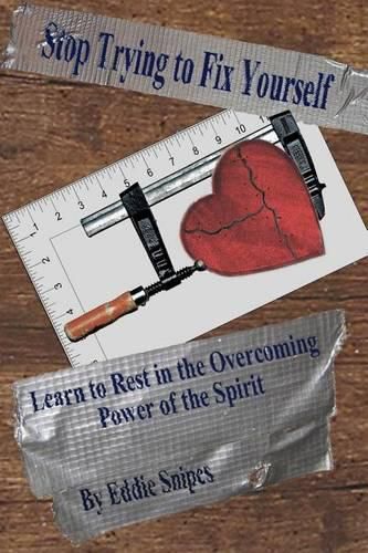 Cover image for Stop Trying to Fix Yourself: Learn to Rest in the Overcoming Power of the Spirit