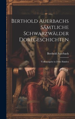 Cover image for Berthold Auerbachs Saemtliche Schwarzwaelder Dorfgeschichten