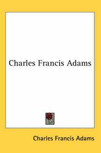 Cover image for Charles Francis Adams