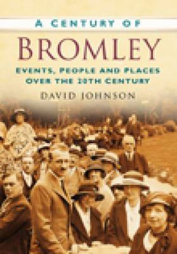 Cover image for A Century of Bromley: Events, People & Places Over the 20th Century