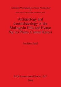 Cover image for Archaeology and Geoarchaeology of the Mukogodo Hills and Ewaso Ng'iro Plains Central Kenya