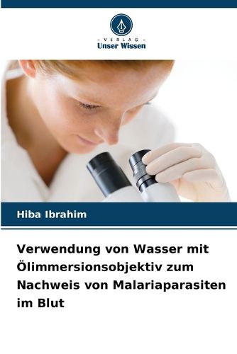 Cover image for Verwendung von Wasser mit OElimmersionsobjektiv zum Nachweis von Malariaparasiten im Blut