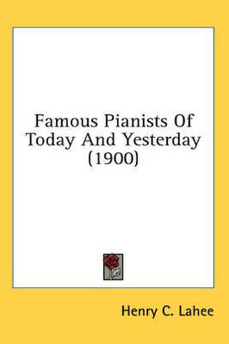 Cover image for Famous Pianists of Today and Yesterday (1900)