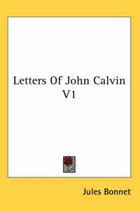 Cover image for Letters of John Calvin V1