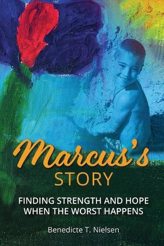 Cover image for Marcus's Story: Finding Strength and Hope When the Worst Happens