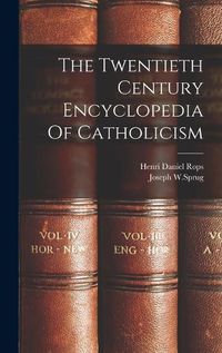 Cover image for The Twentieth Century Encyclopedia Of Catholicism