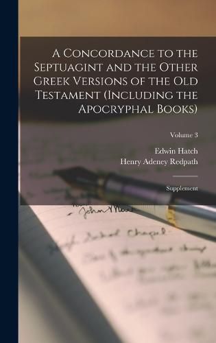 A Concordance to the Septuagint and the Other Greek Versions of the Old Testament (Including the Apocryphal Books)