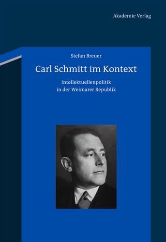 Cover image for Carl Schmitt Im Kontext: Intellektuellenpolitik in Der Weimarer Republik