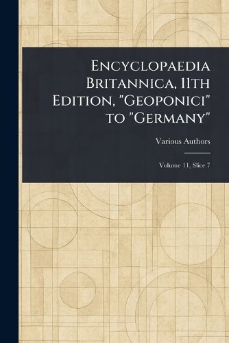Cover image for Encyclopaedia Britannica, 11th Edition, "Geoponici" to "Germany"