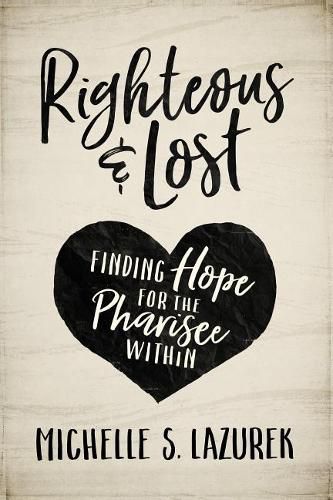 Cover image for Righteous and Lost: Finding Hope for the Pharisee Within