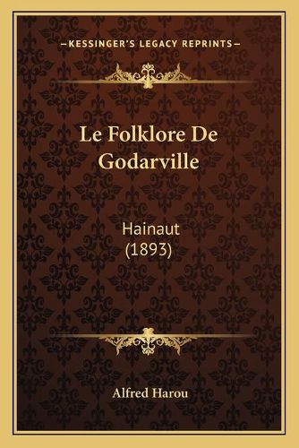 Cover image for Le Folklore de Godarville: Hainaut (1893)