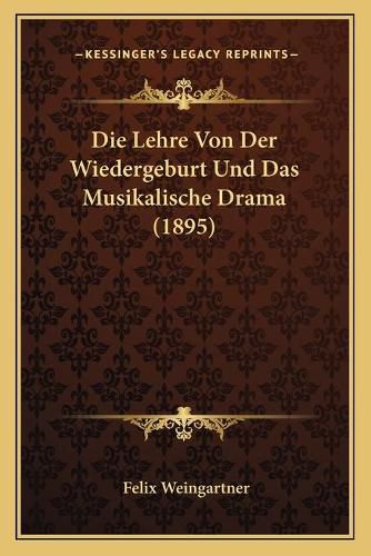 Cover image for Die Lehre Von Der Wiedergeburt Und Das Musikalische Drama (1895)