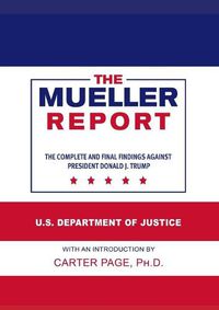 Cover image for The Mueller Report: The Complete and Final Findings Against President Donald J. Trump