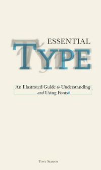 Cover image for Essential Type: An Illustrated Guide to Understanding and Using Fonts