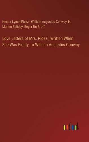 Cover image for Love Letters of Mrs. Piozzi, Written When She Was Eighty, to William Augustus Conway