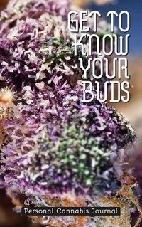 Cover image for Get to Know Your Buds: Personal Cannabis Journal - Vol 1