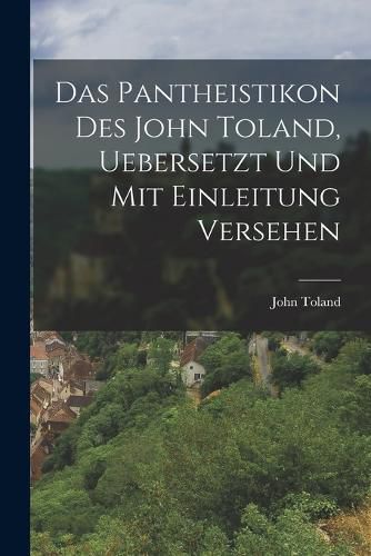 Cover image for Das Pantheistikon Des John Toland, Uebersetzt Und Mit Einleitung Versehen