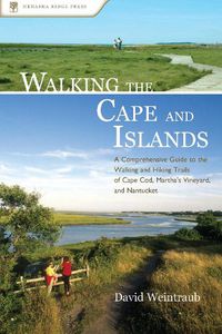 Cover image for Walking the Cape and Islands: A Comprehensive Guide to the Walking and Hiking Trails of Cape Cod, Martha's Vineyard, and Nantucket