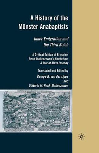 A History of the Munster Anabaptists: Inner Emigration and the Third Reich: A Critical Edition of Friedrich Reck-Malleczewen's Bockelson: A Tale of Mass Insanity