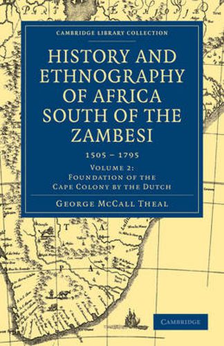 Cover image for History and Ethnography of Africa South of the Zambesi, from the Settlement of the Portuguese at Sofala in September 1505 to the Conquest of the Cape Colony by the British in September 1795