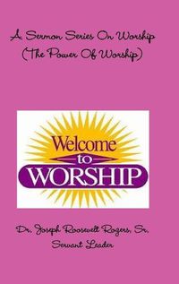 Cover image for A Sermon Series On Worship (The Power Of Worship)