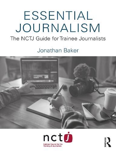 Cover image for Essential Journalism: The NCTJ Guide for Trainee Journalists