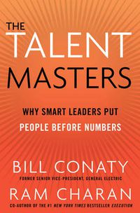 Cover image for The Talent Masters: Why Smart Leaders Put People Before Numbers