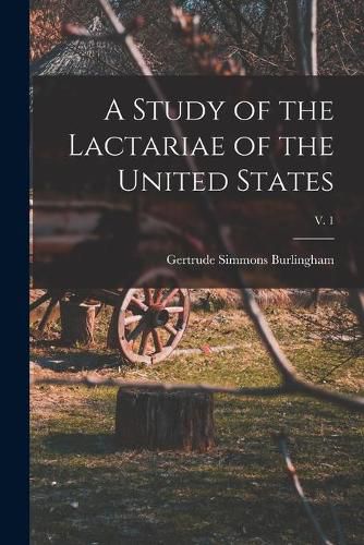 Cover image for A Study of the Lactariae of the United States; v. 1