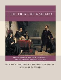 Cover image for The Trial of Galileo: Aristotelianism, the  New Cosmology , and the Catholic Church, 1616-1633