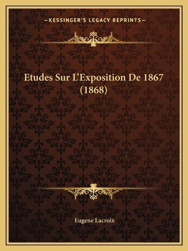 Etudes Sur L'Exposition de 1867 (1868)