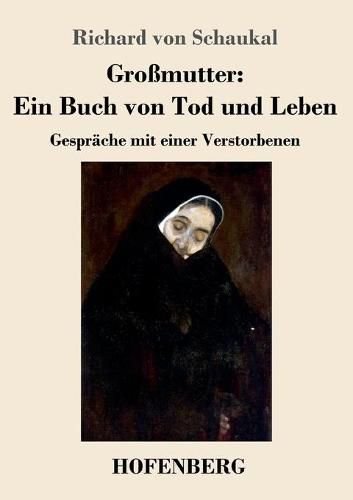 Grossmutter: Ein Buch von Tod und Leben: Gesprache mit einer Verstorbenen