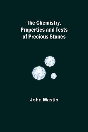 Cover image for The Chemistry, Properties and Tests of Precious Stones