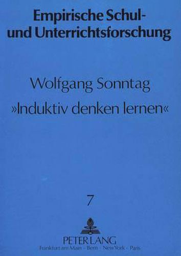 Cover image for -Induktiv Denken Lernen-: Experimentelle Untersuchungen Einer Neuen Lehrtheorie Und Einer Aelteren Volitionalen Handlungstheorie Bei Lernbehinderten Sonderschuelern