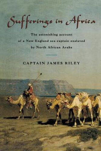 Cover image for Sufferings in Africa: The Astonishing Account Of A New England Sea Captain Enslaved By North African Arabs