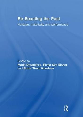 Cover image for Re-Enacting the Past: Heritage, Materiality and Performance