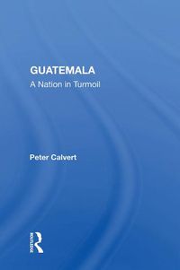 Cover image for Guatemala: A Nation in Turmoil