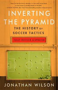 Cover image for Inverting the Pyramid: The History of Soccer Tactics