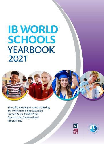 IB World Schools Yearbook 2021: The Official Guide to Schools Offering the International Baccalaureate Primary Years, Middle Years, Diploma and Career-related Programmes