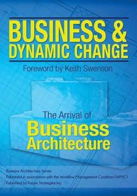 Cover image for Business and Dynamic Change: The Arrival of Business Architecture