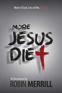 Cover image for More Jesus Diet: More of God, Less of Me, Literally