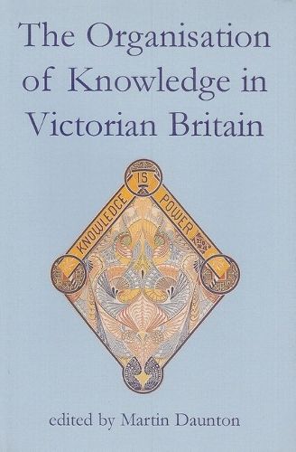 Cover image for The Organisation of Knowledge in Victorian Britain