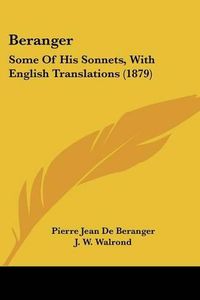 Cover image for Beranger: Some of His Sonnets, with English Translations (1879)