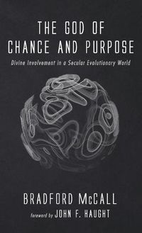 Cover image for The God of Chance and Purpose: Divine Involvement in a Secular Evolutionary World