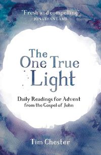 Cover image for The One True Light: Daily Advent Readings from The Gospel of John